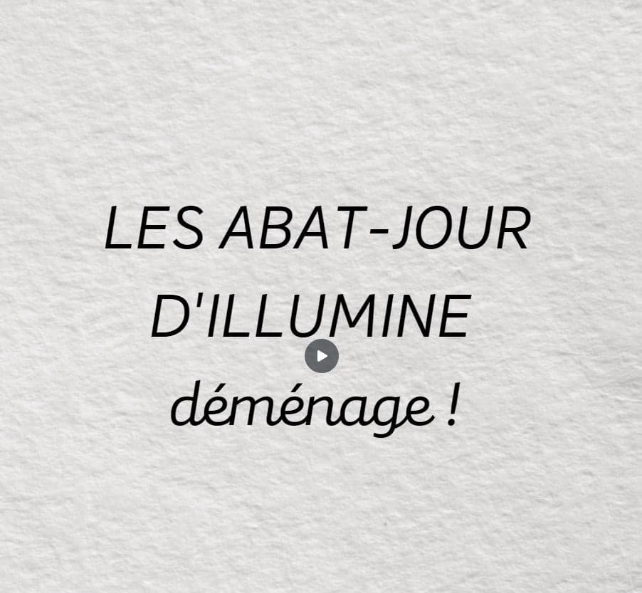 LES ABAT-JOUR D'ILLUMINE DEMENAGENT !